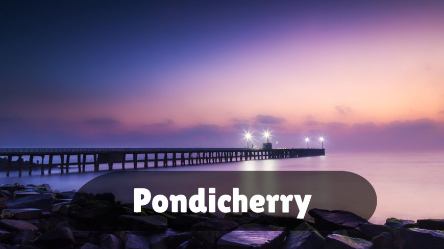 Is Pondicherry Safe For Solo Female Travelers? Here's Why You'll Love It